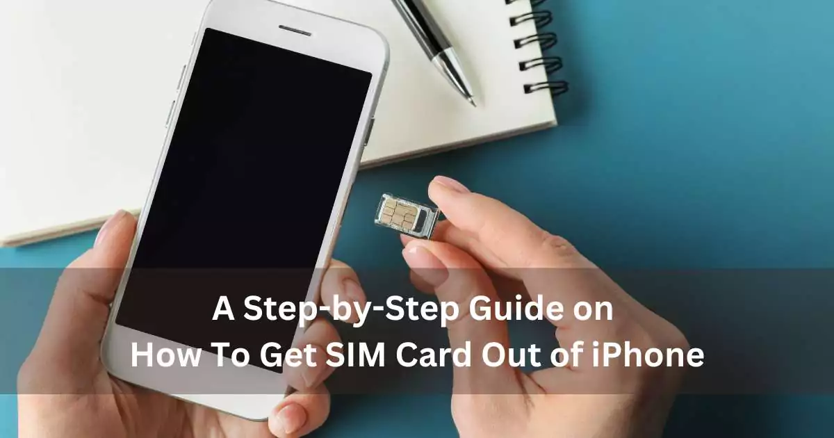 a-step-by-step-guide-on-how-to-get-sim-card-out-of-iphone-simlogy